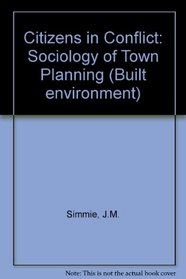 Citizens in conflict: The sociology of town planning (Built environment)