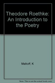 Theodore Roethke: An Introduction to the Poetry