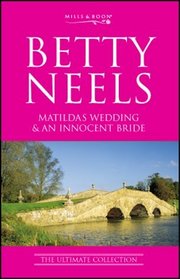 Matilda's Wedding: AND 'An Innocent Bride' (Betty Neels: The Ultimate Collection S.)