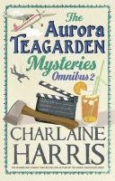 The Aurora Teagarden Mysteries Omnibus 2: Dead Over Heels / A Fool and His Honey / Last Scene Alive / Poppy Done to Death
