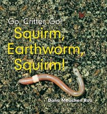 Squirm, Earthworm, Squirm! (Go, Critter, Go!)