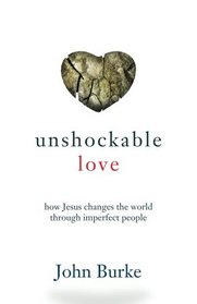 Unshockable Love: How Jesus Changes the World through Imperfect People