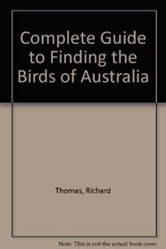 Complete Guide to Finding the Birds of Australia