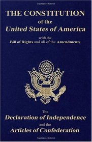 The Constitution of the United States of America, with the Bill of Rights and all of the Amendments; The Declaration of Independence; and the Articles of Confederation