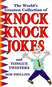 The World's Greatest Collection of Knock Knock Jokes: And Tongue Twisters