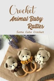 Crochet Animal Baby Rattles: Some Cute Crochet