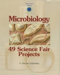 Microbiology: 49 Science Fair Projects (Science Fair Projects)
