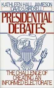 Presidential Debates: The Challenge of Creating an Informed Electorate