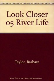 Look Closer 05 River Life