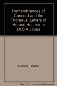 Remembrances of Concord and the Thoreaus: Letters of Horace Hosmer to Dr. S. A. Jones