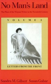 No Man's Land : The Place of the Woman Writer in the Twentieth Century, Volume 3: Letters from the Front