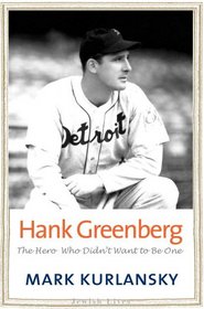 Hank Greenberg: The Hero Who Didn't Want to Be One (Jewish Lives)