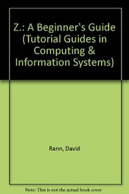 Z: A Beginner's Guide (Tutorial Guides in Computing and Information Systems, No 2)