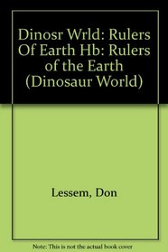 Dinosaurs: Rulers of the Earth (Dinosaur Worlds)