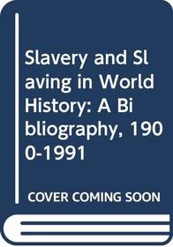 Slavery and Slaving in World History: A Bibliography, 1900-1991