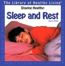 Staying Healthy: Sleep and Rest (The Library of Healthy Living)