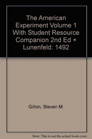 The American Experiment Volume 1 With Student Resource Companion 2nd Ed + Lunenfeld: 1492