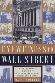 Eyewitness to Wall Street : 400 Years of Dreamers, Schemers, Busts and Booms