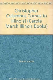 Christopher Columbus Comes to Illinois! (Carole Marsh Illinois Books)
