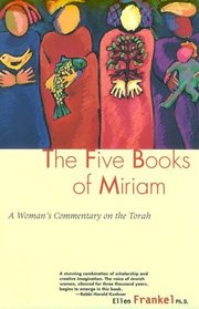 Five Books of Miriam: The First Torah Commentary from a Woman's Point of View