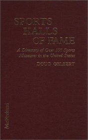 Sports Halls of Fame: A Directory of over 100 Sports Museums in the United States
