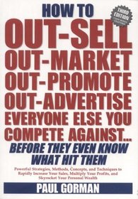 How to Out-sell, Out-market, Out-promote, Out-advertise, Everyone Else You Compete Against, Before They Even Know What Hit Them
