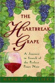 The Heartbreak Grape: A Journey in Search of the Perfect Pinot Noir