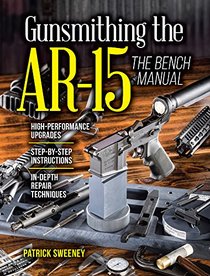 Gunsmithing the AR-15, The Bench Manual