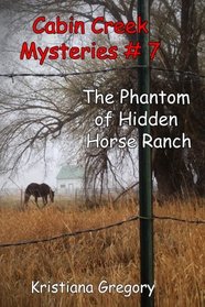 The Phantom of Hidden Horse Ranch (Cabin Creek Mysteries)