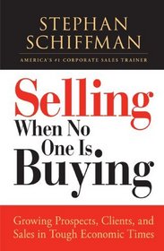 Selling When No One is Buying: Growing Prospects, Clients, and Sales in Tough Economic Times