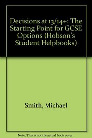 Decisions at 13/14+: The Starting Point for GCSE Options (Hobson's Student Helpbooks)