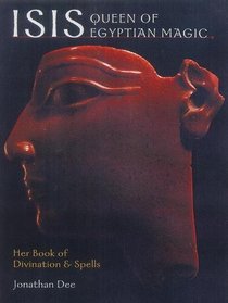 Isis, Queen of Egyptian Magic: Her Book of Divination and Spells