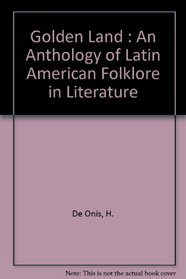 The Golden Land: An  Anthology of Latin American Folklore in Literature