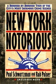 New York Notorious : A Borough-By-Borough Tour of the City's Most Infamous Crime Scenes