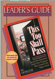 Leader's Guide for This Too Shall Pass: Encouragement for Parents Who Sometimes Doubt Their Teenagers Were Created in the Image of God
