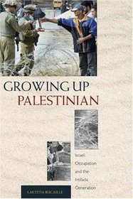 Growing Up Palestinian : Israeli Occupation and the Intifada Generation (Princeton Studies in Muslim Politics)