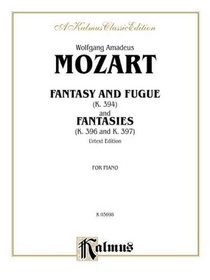 Fantasy and Fugue, K. 394 and Fantasies, K. 396 and 397 (Urtext) (Kalmus Edition)