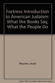Fortress Introduction to American Judaism: What the Books Say, What the Pople Do
