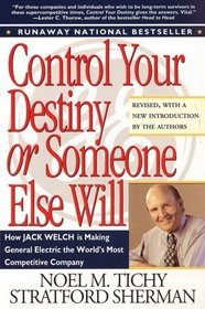 Control Your Destiny or Someone Else Will: Lessons in Mastering Change-From the Principles Jack Welch Is Using to Revolutionize GE