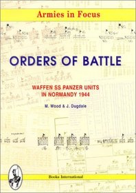 Waffen SS Panzer Units in Normandy, 1944: Orders of Battle (Armies in focus)