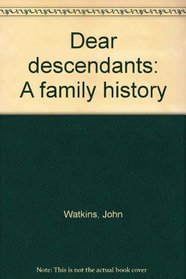 Dear descendants: A family history