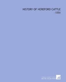 History of Hereford Cattle: -1886