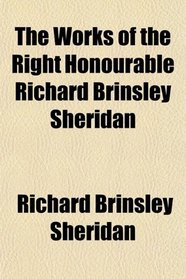 The Works of the Right Honourable Richard Brinsley Sheridan