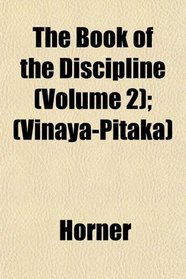 The Book of the Discipline (Volume 2); (Vinaya-Pitaka)