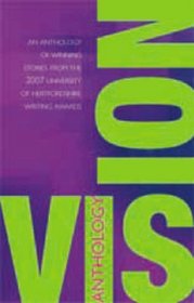 Vision: An Anthology of Winning Stories from the 2007 University of Hertfordshire Writing Award