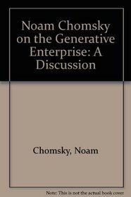 Noam Chomsky on the Generative Enterprise: A Discussion