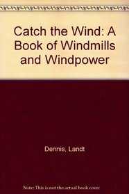 Catch the Wind: A Book of Windmills and Windpower