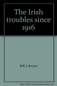 The Irish troubles since 1916