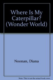 Where Is My Caterpillar? (Wonder World)