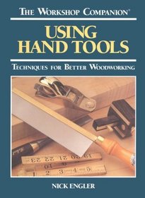 The Workshop Companion: Using Hand Tools : Techniques for Better Woodworking (The Workshop companion)